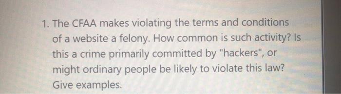 Solved 1. The CFAA makes violating the terms and conditions | Chegg.com