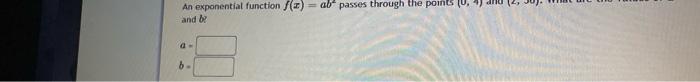 Solved An exponential function () = ab passes through the | Chegg.com