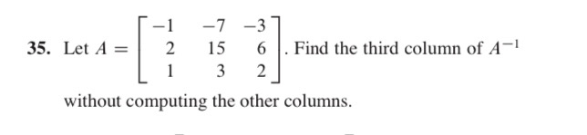 Solved -1 -7 -3 35. Let A = 2 15 6 Find the third column of | Chegg.com