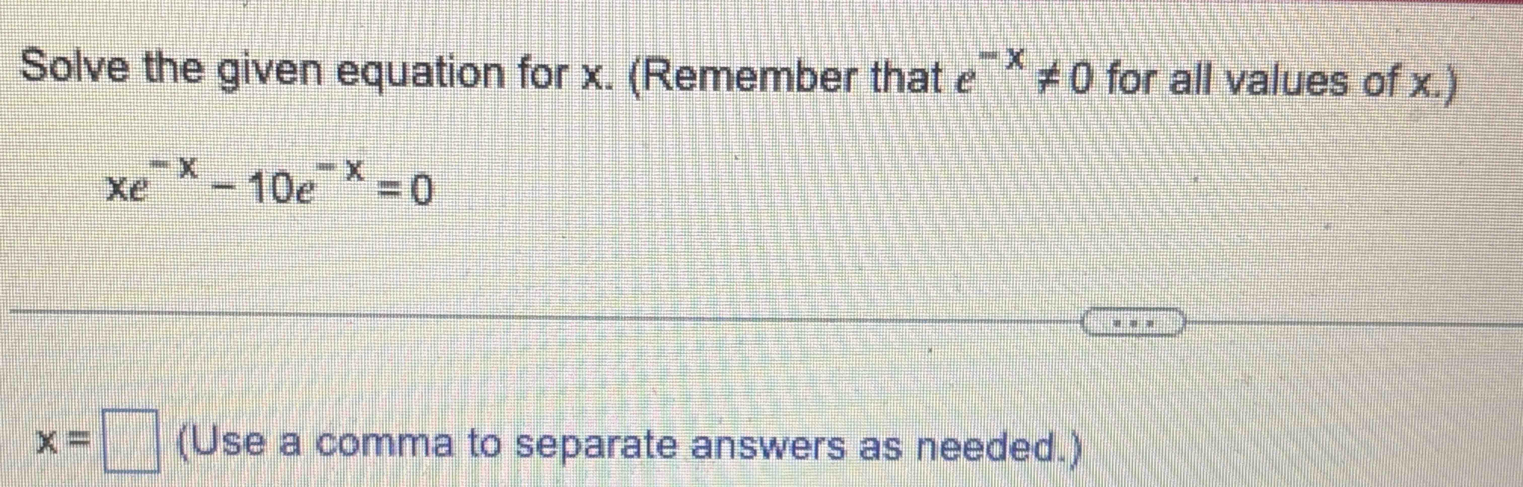 Solved Solve the given equation for x. (Remember that e-x≠0 | Chegg.com