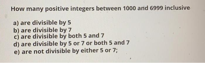 Solved How many positive integers between 1000 and 6999 | Chegg.com