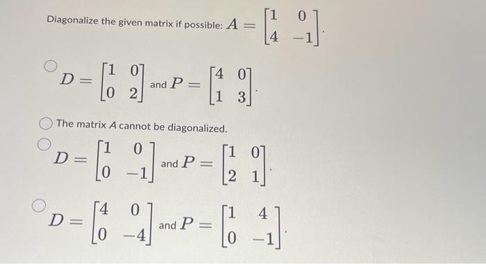 Solved Diagonalize the given matrix if possible: | Chegg.com