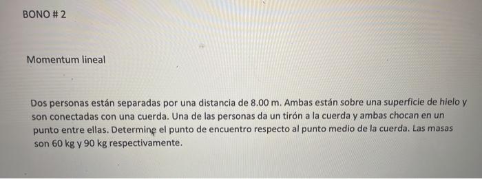 Momentum lineal Dos personas están separadas por una distancia de \( 8.00 \mathrm{~m} \). Ambas están sobre una superficie de