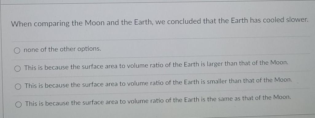 Solved When comparing the Moon and the Earth, we concluded | Chegg.com