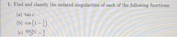 Solved 1. Find and classify the isolated singularities of | Chegg.com