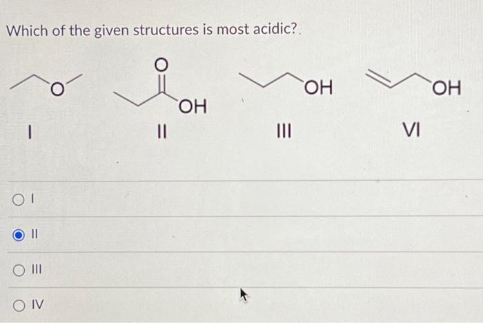 Solved Which of the given structures is most acidic? I II | Chegg.com