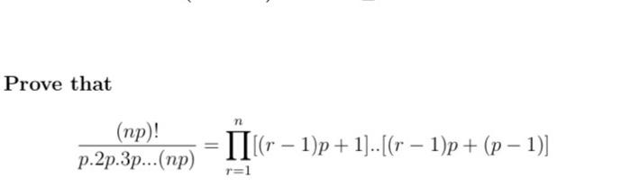 Solved Prove that (np)! p.2p.3p...(np) n = · II[(r − 1)p + | Chegg.com