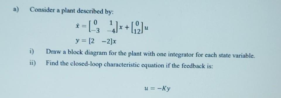 Solved Consider a plant described by: * = ('3_ +(2) u i) ii) | Chegg.com