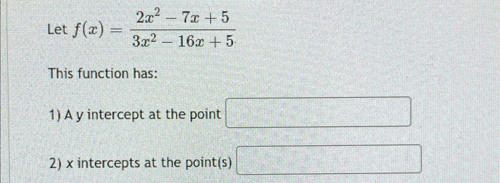 Solved Let F X 2x2 7x 53x2 16x 5this Function Has A Y