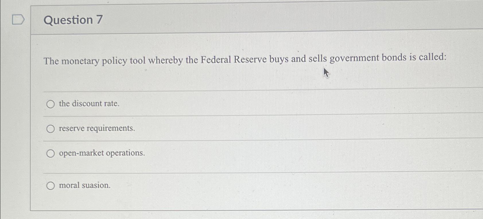 Solved Question 7The Monetary Policy Tool Whereby The | Chegg.com