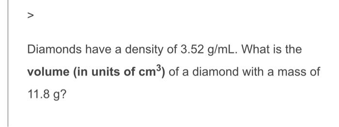 Solved Diamonds Have A Density Of 3 52 G Ml What Is The Chegg Com