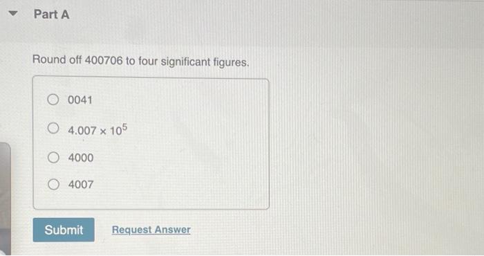 Solved Part A Round off 400706 to four significant figures. | Chegg.com