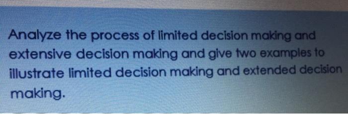 Solved Analyze the process of limited decision making and | Chegg.com