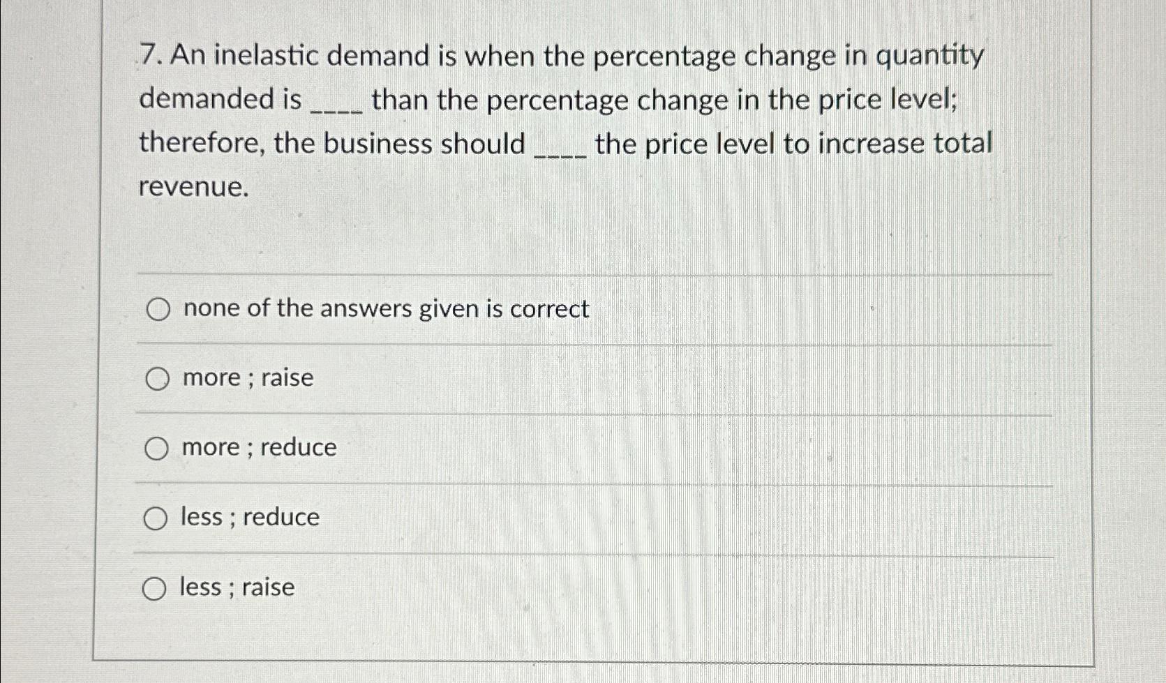 Solved An inelastic demand is when the percentage change in | Chegg.com