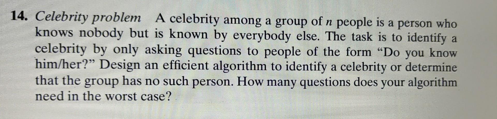 Solved 4. Celebrity problem A celebrity among a group of n | Chegg.com