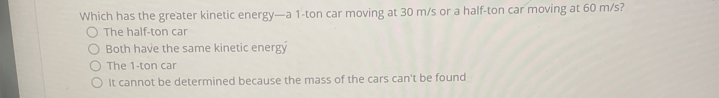 Solved Which has the greater kinetic energy-a 1-ton car | Chegg.com