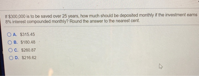 Solved If $300,000 is to be saved over 25 years, how much | Chegg.com