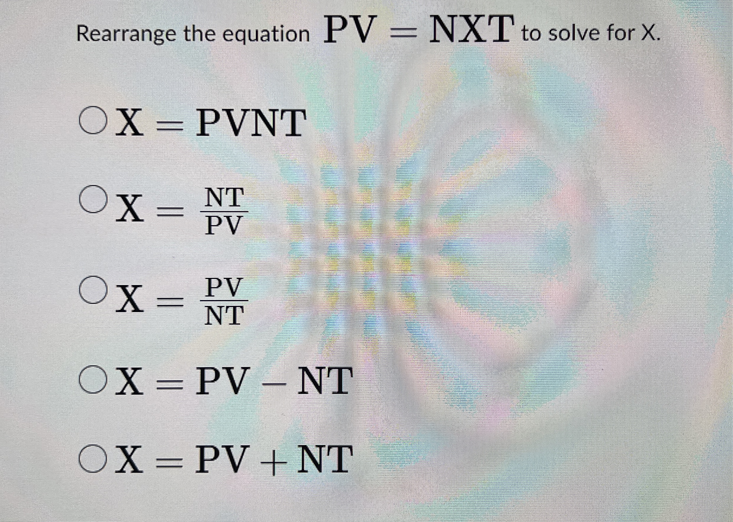 Solved Rearrange the equation PV=NxT ﻿to solve for | Chegg.com