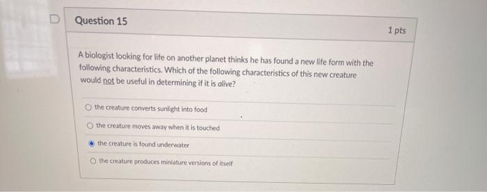 Solved Question 15 1 pts A biologist looking for life on | Chegg.com