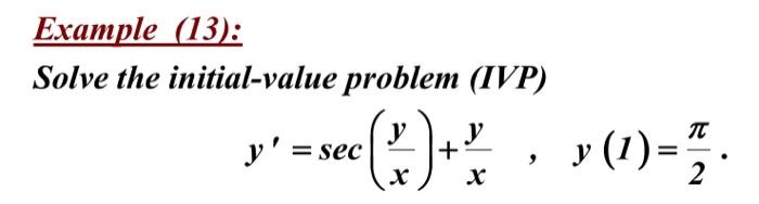 Solve the initial-value problem (IVP) \[ y^{\prime}=\sec \left(\frac{y}{x}\right)+\frac{y}{x} \quad, \quad y(1)=\frac{\pi}{2}