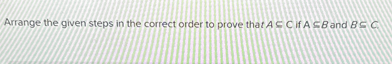 Solved Arrange the given steps in the correct order to prove | Chegg.com
