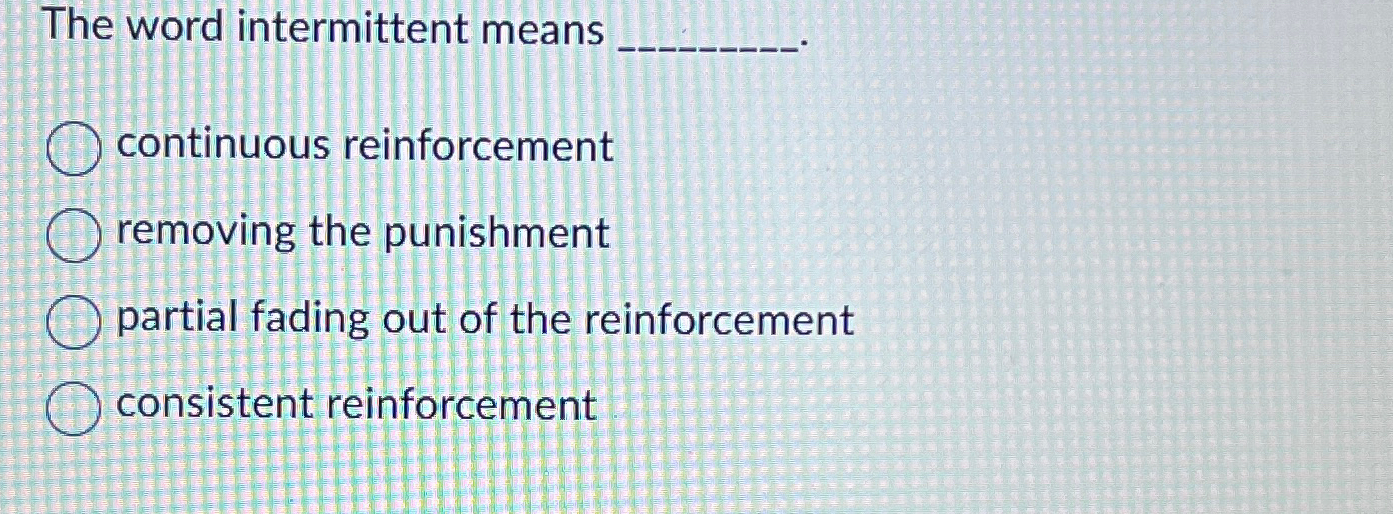 Solved The word intermittent meanscontinuous | Chegg.com