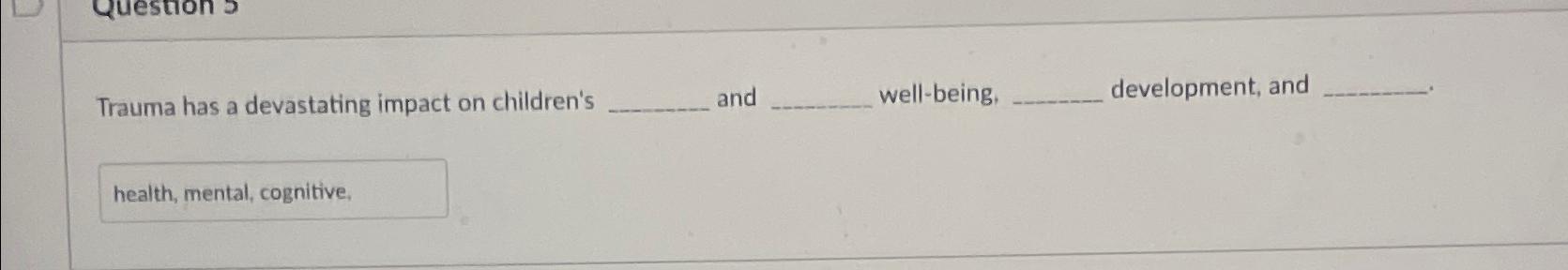 Solved Trauma has a devastating impact on children's | Chegg.com