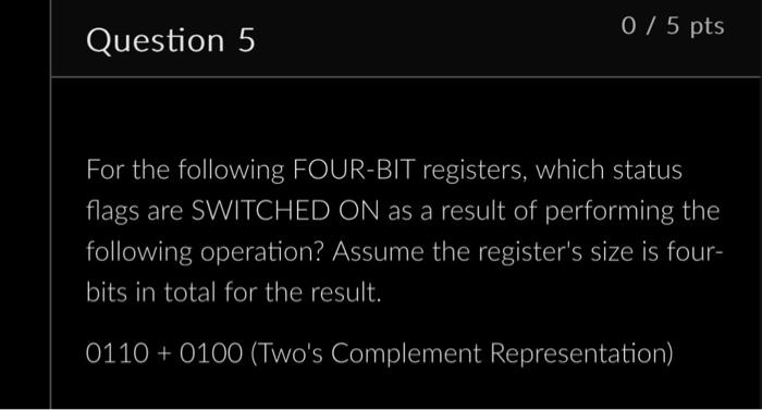 Solved Question 5 0/5pts For The Following FOUR-BIT | Chegg.com