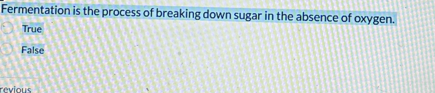 Solved Fermentation is the process of breaking down sugar in | Chegg.com
