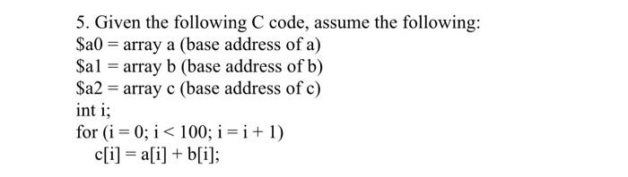 Solved 5. Given the following C code, assume the following: | Chegg.com