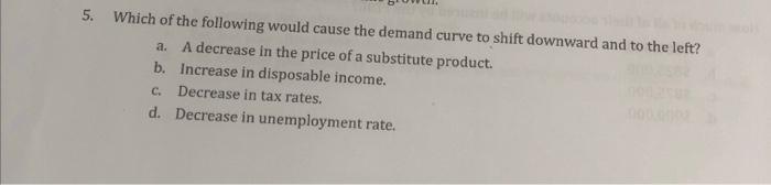 Solved 5. a. Which of the following would cause the demand | Chegg.com
