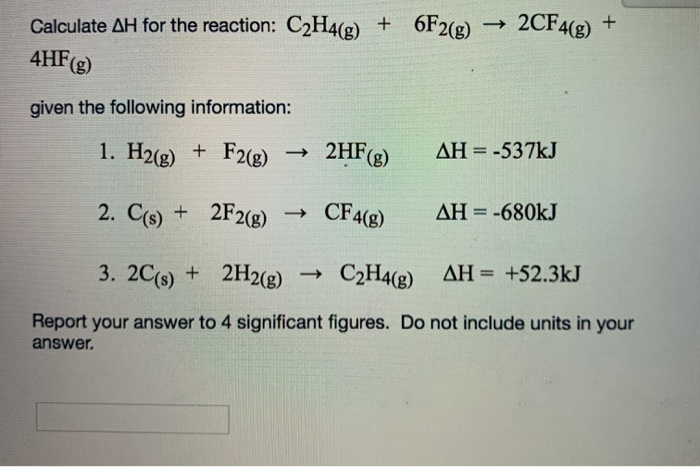 Solved Calculate AH for the reaction C2H4 g 6F2 g Chegg