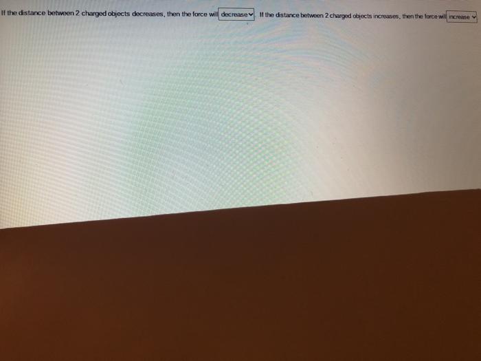 Solved if the distance between 2 charged objects decreases, | Chegg.com