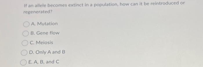 Solved If an allele becomes extinct in a population, how can | Chegg.com