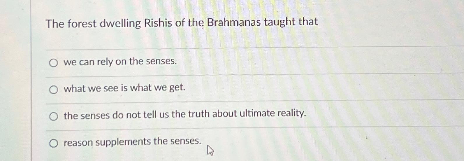 Solved The forest dwelling Rishis of the Brahmanas taught