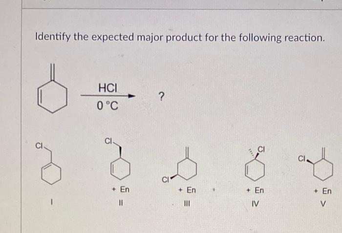 Solved Identify The Expected Major Product For The Following Chegg Com