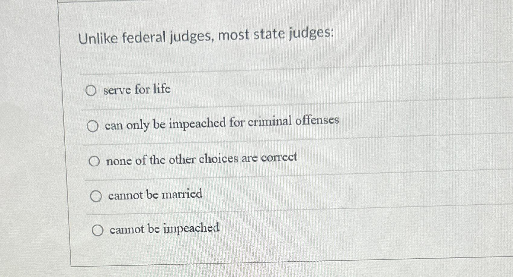 Solved Unlike federal judges, most state judgesserve for