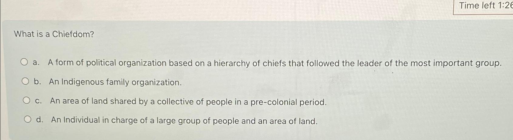 Solved Time left 1:2What is a Chiefdom?a. ﻿A form of | Chegg.com