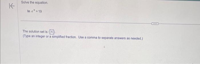 Solved Solve the equation. lnex=19 The solution set is {1}. | Chegg.com