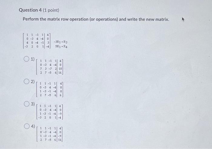 Solved Question 4 (1 point) Perform the matrix row operation | Chegg.com