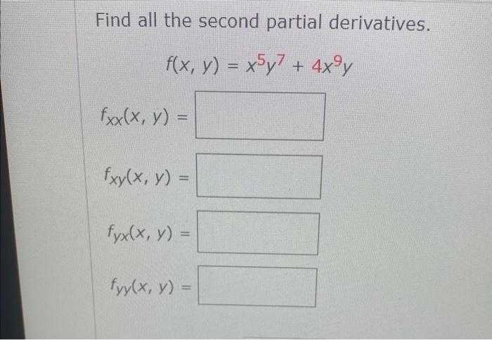 Find all the second partial derivatives. \[ f(x, y)=x^{5} y^{7}+4 x^{9} y \] \[ f_{X X}(x, y)= \] \[ f_{x y}(x, y)= \]