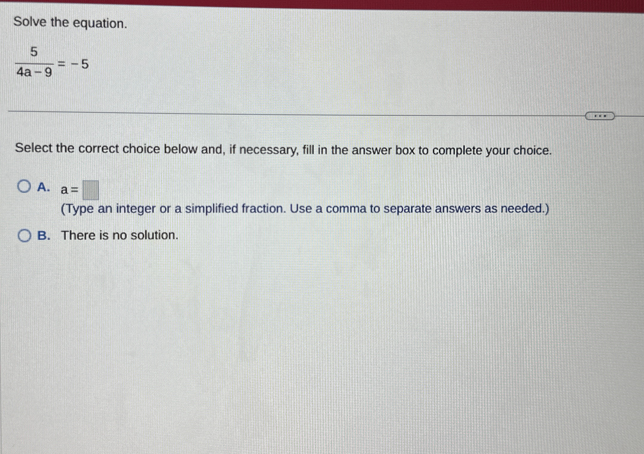 Solved Solve the equation.54a-9=-5Select the correct choice | Chegg.com
