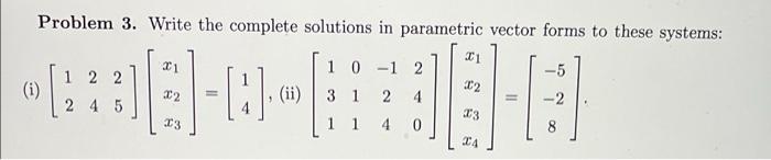 Solved Problem 3. Write the complete solutions in parametric | Chegg.com
