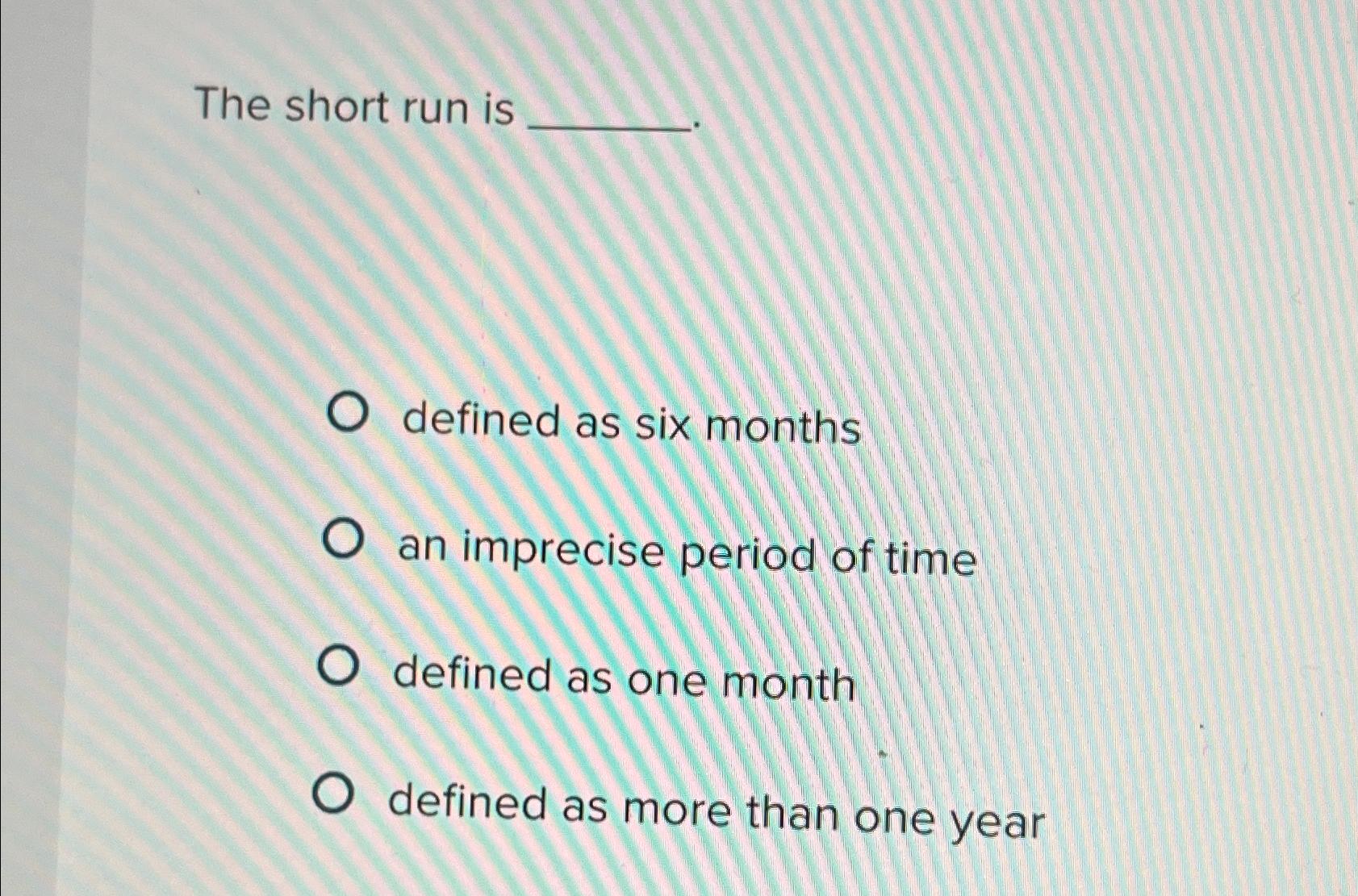 solved-the-short-run-isdefined-as-six-monthsan-imprecise-chegg