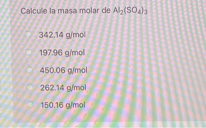 Solved Calcule la masa molar de Al2(SO4)3 342.14 g/mol | Chegg.com