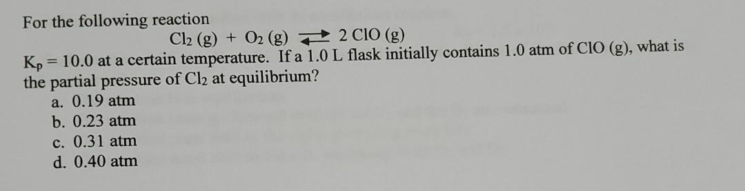 Solved For the following reaction Cl2 (g) + O2 (g) 72 CIO | Chegg.com