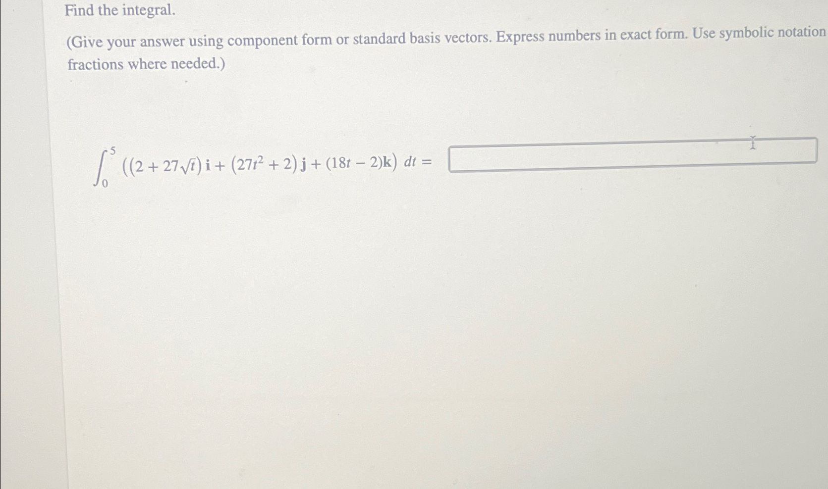Solved Find the integral.(Give your answer using component | Chegg.com