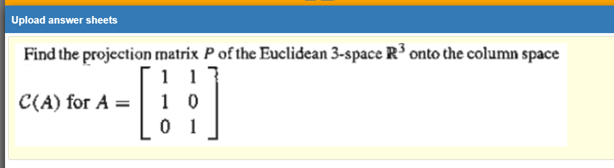 Solved Upload answer sheets Find the projection matrix P of | Chegg.com