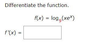 Solved Differentiate the function.f(x)=log9(xex)f'(x)= | Chegg.com