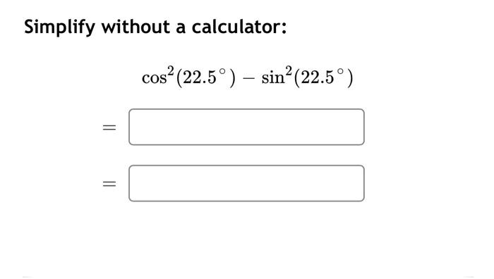 Solved simplify without a calculator cos 22 5 chegg